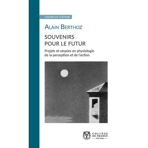 Souvenirs Pour Le Futur - Projets Et Utopies En Physiologie De La Perception Et De L'action   de Berthoz Alain  Format Poche 