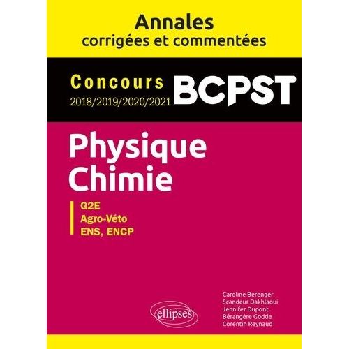 Physique-Chimie Bcpst, G2e, Agro-Vto, Ens, Encp - Annales Corriges Et Commentes 2018-2019-2020-2021    Format Beau livre 