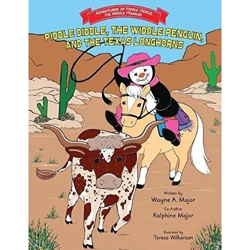 Piddle Diddle, The Widdle Penguin, And The Texas Longhorns: Series: Adventures Of Piddle Diddle, The Widdle Penguin    Format Broch 
