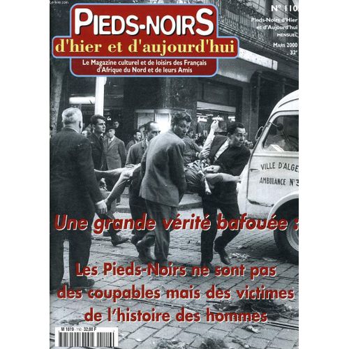 Pieds Noirs D'hier Et D'aujourd'hui N110 : Un Grande Vrit Bafoue : Les Pieds Noirs Ne Sont Pas Des Coupables Mais Des Victimes De L'histoire Des Hommes de Jean Marc Lopez Rdacteur En Chef