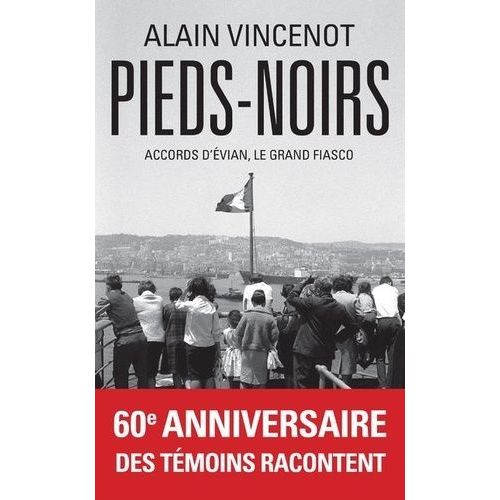 Pieds-Noirs - Accords D'evian, Le Grand Fiasco   de Vincenot Alain  Format Beau livre 