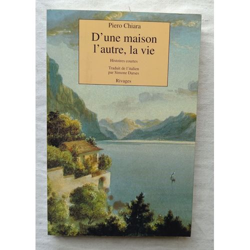 Piero Chiara, D'une Maison L'autre, La Vie : Histoires Courtes, Rivages, 1993, Traduit De L'italien Par Simone Darses   
