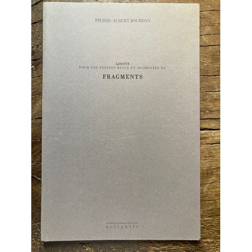 Pierre-Albert Jourdan Ajouts (Pour Une dition Revue Et Augmente De Fragments   