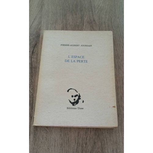 Pierre Albert Jourdan - L'espace De La Perte - Editions Unes - dition Originale - 1984   