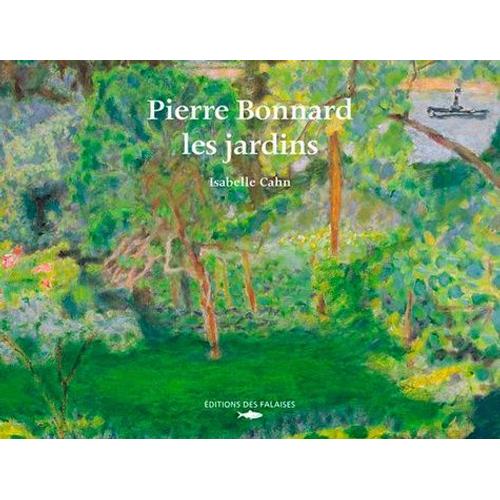 Pierre Bonnard, Les Jardins   de isabelle cahn  Format Beau livre 