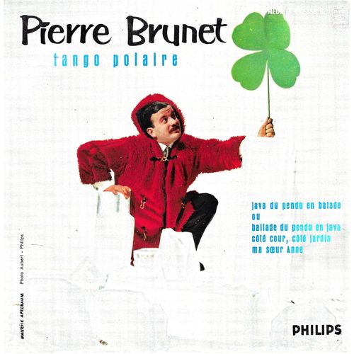 Pierre Brunet : Le Tango Polaire - Java Du Pendu En Balade Ou Ballade Du Pendu En Java (P. Brunet - P. Amar) / Cot Cour, Cot Jardin - Ma S?Ur Anne (P. Brunet - P. Amar) Opration Trfle  4 Feuilles - 