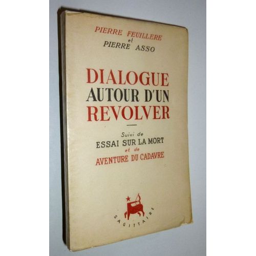 Dialogue Autour D'un Revolver - Suivi De Essai Sur La Mort Et De Aventure Du Cadavre de Pierre Feuillere