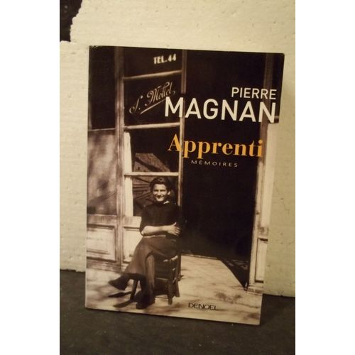 Pierre Magnan. Apprenti. Mmoires. Pierre Magnan. ditions Denol. Anne 2003. Autobiographie.   de Pierre Magnan 