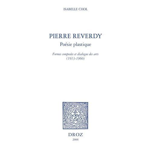 Pierre Reverdy - Posie Plastique - Formes Composes Et Dialogue Des Arts (1913-1960)   de Chol Isabelle  Format Beau livre 