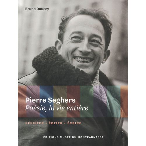 Pierre Seghers - Posie, La Vie Entire - Rsister, diter, crire - 2011   de bruno doucey 