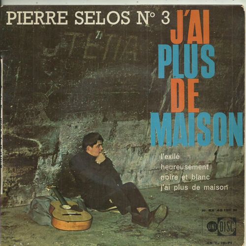 Pierre Selos : N 3 - L'exile - Heureusement / Noire Et Blanc - J'ai Plus De Maison - 