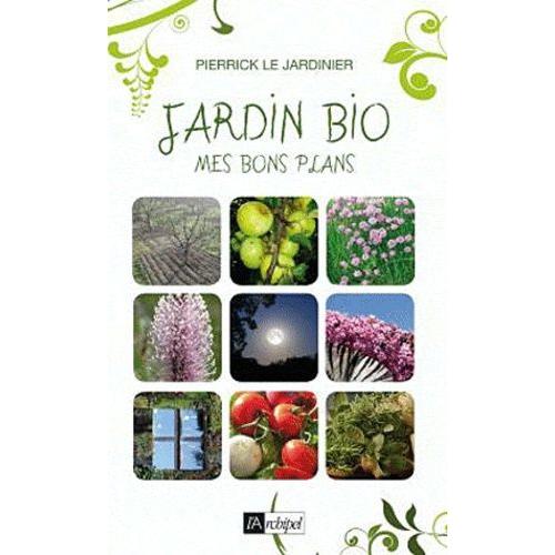 Jardin Bio : Mes Bons Plans   de pierrick le jardinier  Format Broch 