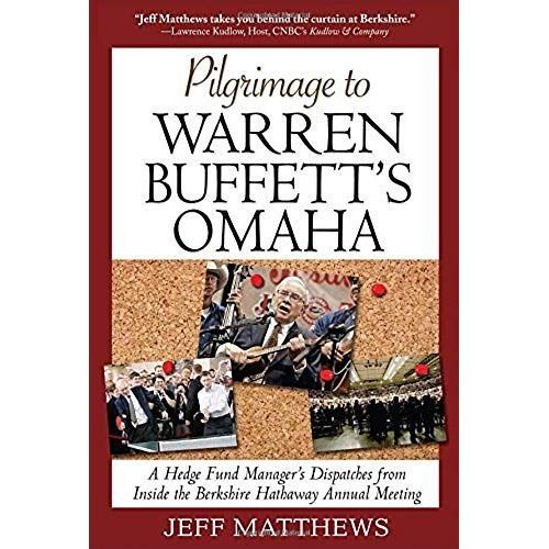 Pilgrimage To Warren Buffett's Omaha: A Hedge Fund Manager's Dispatches From Inside The Berkshire Hathaway Annual Meeting   de unknown  Format Broch 
