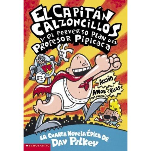 El Capitán Calzoncillos Y El Perverso Plan del Profesor Pipicaca (Captain Underpants 4