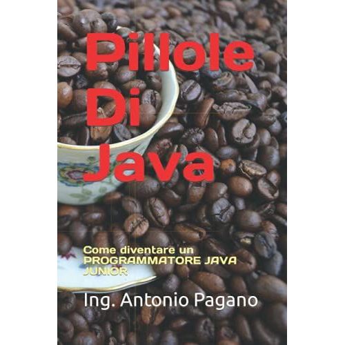 Pillole Di Java: Come Diventare Un Programmatore Java Junior   de Pagano, Ing. Antonio  Format Broch 