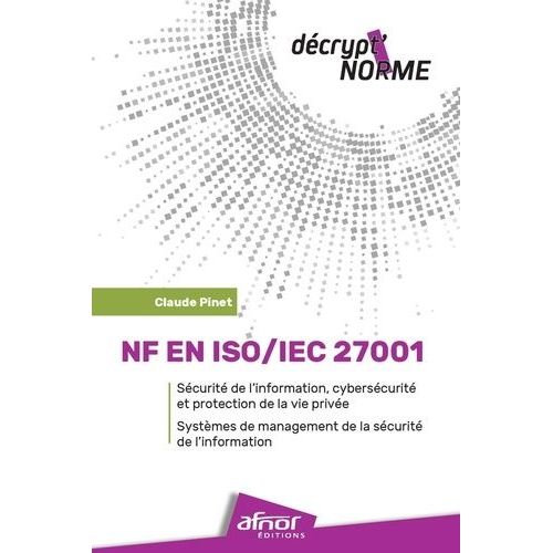Nf En Iso/Iec 27001 - Scurit De L'information, Cyberscurit Et Protection De La Vie Prive - Systme De Management De La Scurit De L'information    Format Beau livre 
