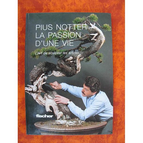 Pius Notter La Passion D'une Vie.L'art De Sculpter Les Arbres   de pius notter