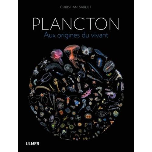 Plancton - Aux Origines Du Vivant   de Sardet Christian  Format Reli 