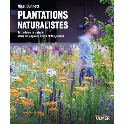 Plantations Naturalistes - Introduire La Nature Dans Les Espaces Verts Et Les Jardins   de Dunnett Nigel  Format Beau livre 
