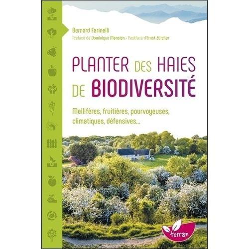Planter Des Haies De Biodiversit - Mellifres, Fruitires, Pourvoyeuses, Climatiques, Dfensives   de Farinelli Bernard  Format Beau livre 