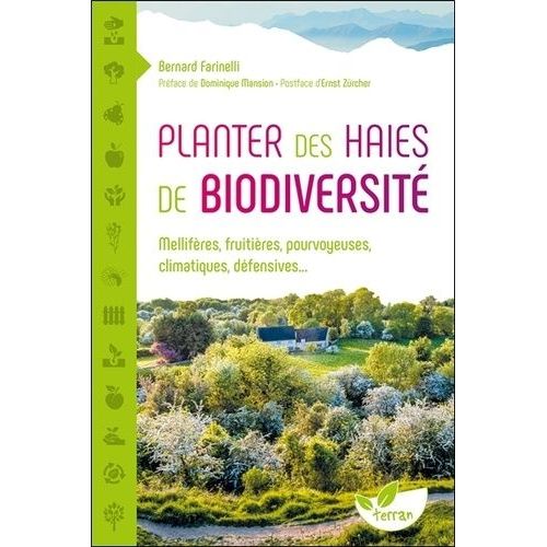 Planter Des Haies De Biodiversit - Mellifres, Fruitires, Pourvoyeuses, Climatiques, Dfensives   de Farinelli Bernard  Format Beau livre 