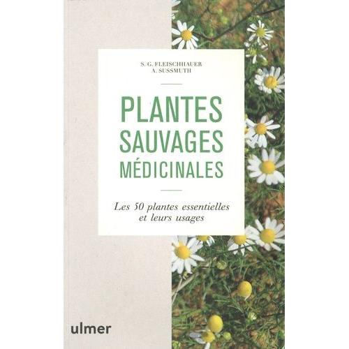 Plantes Sauvages Mdicinales - Les 50 Plantes Essentielles Et Leurs Usages   de Fleischauer Steffen Guido  Format Beau livre 