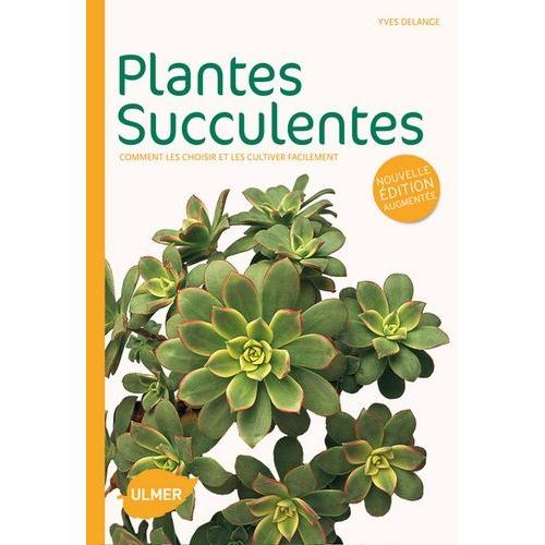 Plantes Succulentes - Comment Les Choisir Et Les Cultiver Facilement   de yves delange  Format Beau livre 