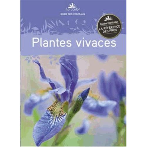 Guide Des Plantes Vivaces   de Horticolor  Format Reli 