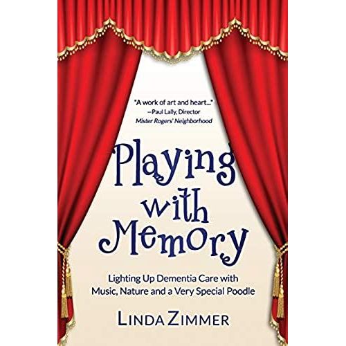 Playing With Memory: Lighting Up Dementia Care With Music, Art And A Very Special Poodle   de Zimmer, Linda  Format Broch 