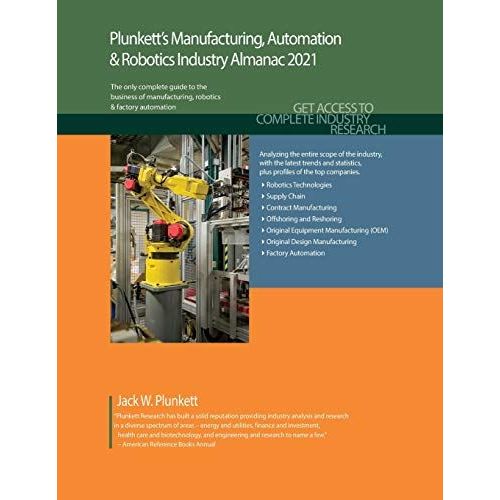 Plunkett's Manufacturing, Automation & Robotics Industry Almanac 2021: Manufacturing, Automation & Robotics Industry Market Research, Statistics, Trends And Leading Companies   de unknown  Format Broch 