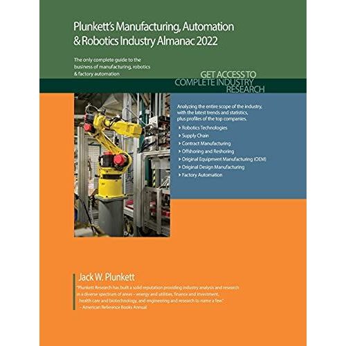 Plunkett's Manufacturing, Automation & Robotics Industry Almanac 2022: Manufacturing, Automation & Robotics Industry Market Research, Statistics, Trends And Leading Companies   de Plunkett, Jack  Format Broch 