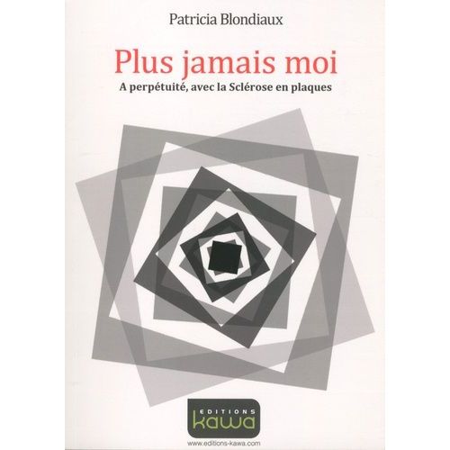 Plus Jamais Moi - A Perptuit, Avec La Sclrose En Plaques   de Blondiaux Patricia  Format Beau livre 
