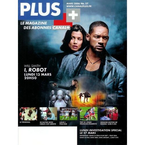 Plus Le Magazine De Canal Plus Mars 2006  N 57 : I Robot, Le Terminal, De Battre Mon Coeur S'est Arrt, Semaine Destins De Femmes...