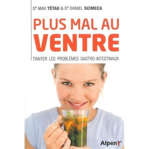Plus Mal Au Ventre - Enfin Des Solutions Aux Problmes Gastro-Intestinaux   de Scimeca Daniel  Format Poche 