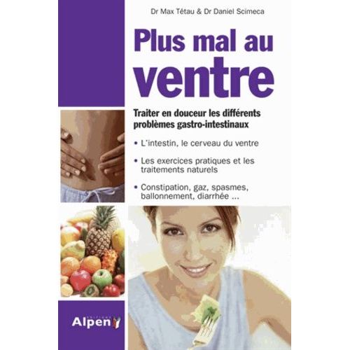 Plus Mal Au Ventre - Enfin Des Solutions Aux Problmes Gastro-Intestinaux   de Scimeca Daniel  Format Broch 