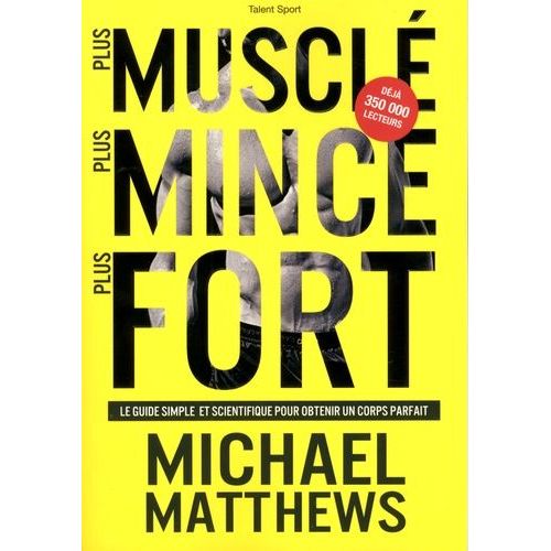Plus Muscl Plus Mince Plus Fort - Le Guide Simple Et Scientifique Pour Obtenir Un Corps Parfait    Format Beau livre 
