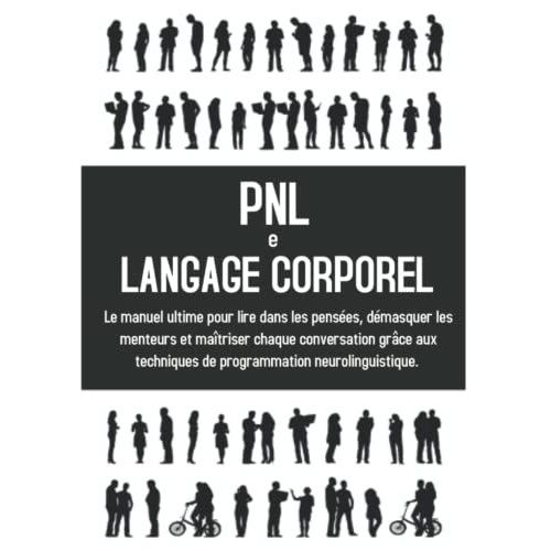 Pnl + Langage Corporel; Le Manuel Ultime Pour Lire Dans Les Penses, Dmasquer Les Menteurs Et Matriser Chaque Conversation Grce Aux Techniques De Programmation Neurolinguistique.   de Gray, Manuel  Format Broch 