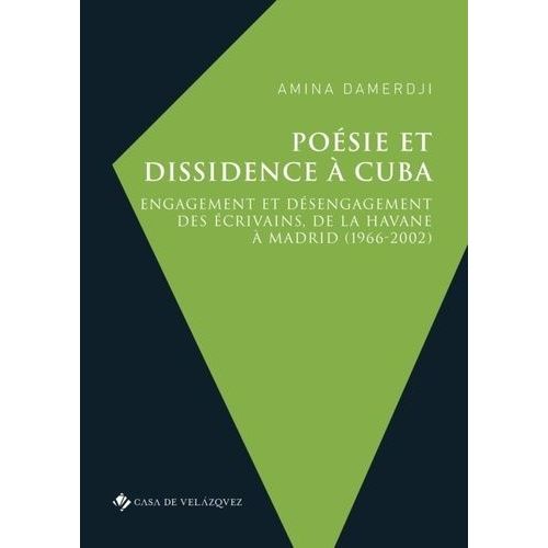 Posie Et Dissidence  Cuba - Engagement Et Dsengagement Des crivains, De La Havane  Madrid (1966-2002)   de Damerdji Amina  Format Beau livre 