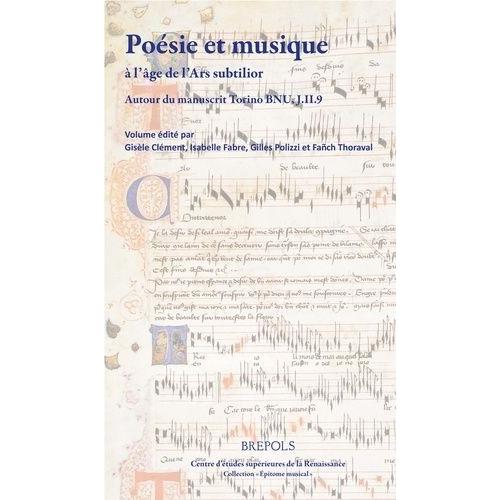 Posie Et Musique  L?ge De L?Ars Subtilior - Autour Du Manuscrit Torino, Bnu, J.Ii.9    Format Beau livre 