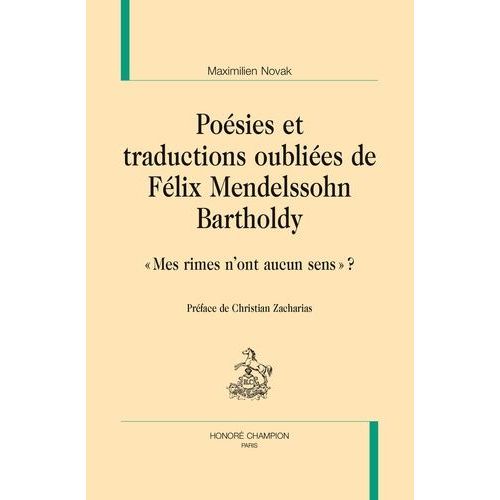 Posies Et Traductions Oublies De Flix Mendelsshon Bartholdy - Mes Rimes N'ont Aucun Sens ?   de Novak Maximilien  Format Beau livre 