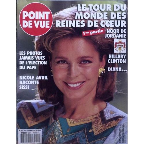 Point De Vue N 2361 Du 02/11/1993 - Le Tour Du Monde Des Reines De Coeur - Noor De Jordanie  -  Hillary Clinton  -  Diana.... Photos De L'election Du Pape. Nicole Avril Raconte Sissi.