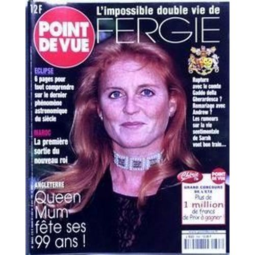 Point De Vue N 2663 Du 04/08/1999 - L'impossible Double Vie De Fergie  -   Rupture Avec Le Comte Gaddo Della Gherardesca ?  -  Eclipse  -  Maroc  -   La 1ere Sortie Du Nouveau Roi  -  Angleterre  -   Queen Mum Fete Ses 99 Ans.
