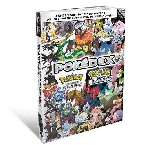 Le Guide De Stratgie Officiel Pokmon  Version Noire Et Version Blanche, Volume 2 : Pokdex D'unys Et Guide Des Nouveauts   