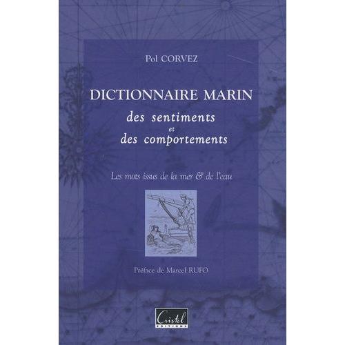 Dictionnaire Marin Des Sentiments Et Des Comportements - Les Mots Issus De La Mer & De L'eau   de Corvez Pol  Format Broch 