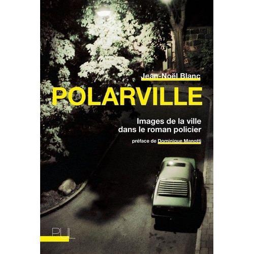 Polarville - Images De La Ville Dans Le Roman Policier   de jean-nol blanc  Format Beau livre 