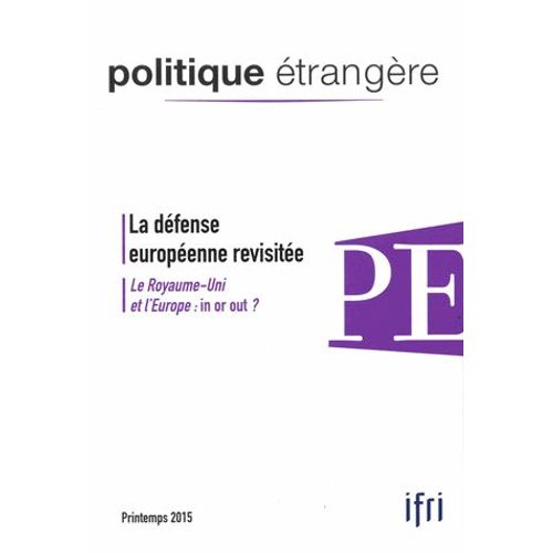 Politique trangre N 1, Printemps 2015 - La Dfense Europenne Prive - Le Royaume-Uni Et L'europe : In Or Out ?