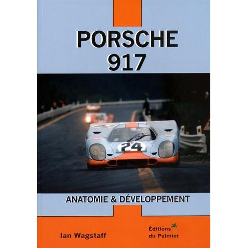 Porsche 917 - Anatomie & Dveloppement   de Wagstaff Ian  Format Reli 