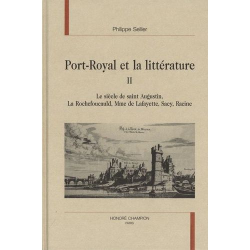 Port-Royal Et La Littrature - Tome 2, Le Sicle De Saint Augustin, La Rochefoucauld, Mme De Lafayette, Mme De Svign, Sacy, Racine   de Sellier Philippe  Format Beau livre 
