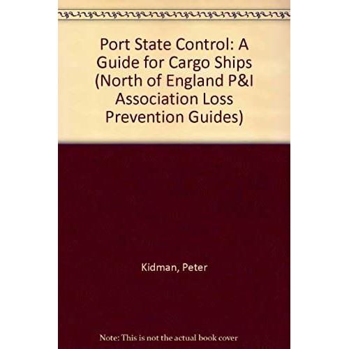 Port State Control: A Guide For Cargo Ships (North Of England P&i Association Loss Prevention Guides S.)   de North of England P&I  Format Broch 