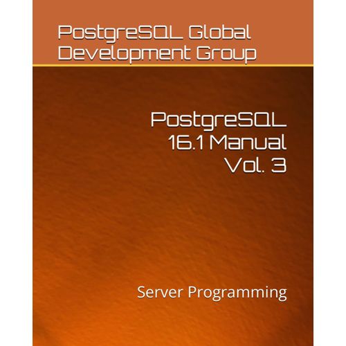 Postgresql 16.1 Manual Vol. 3: Server Programming   de Global Development Group, PostgreSQL  Format Broch 